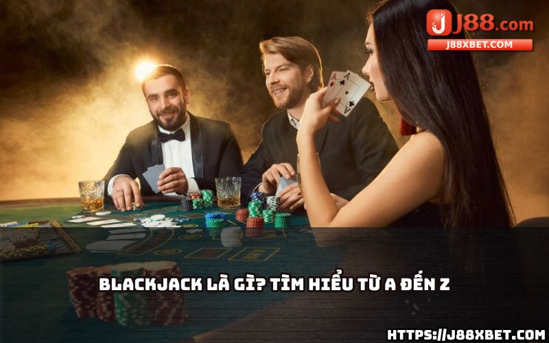 Tìm hiểu chi tiết từ A đến Z về luật chơi Blackjack tại J88, tự tin chinh phục mọi ván bài