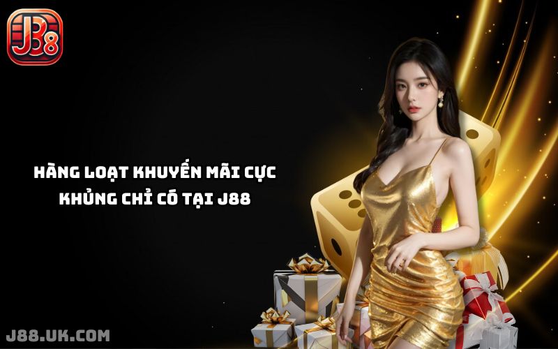 Khuyến mãi khủng - Chỉ có tại J88