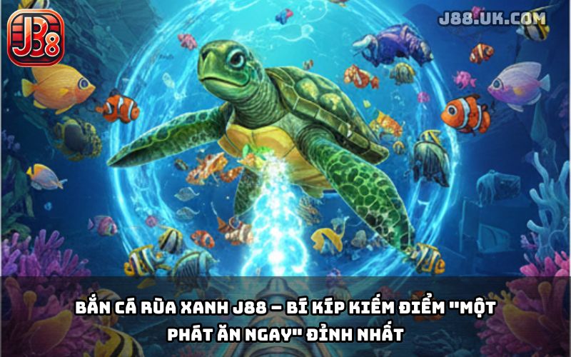 Bắn Cá Rùa Xanh J88