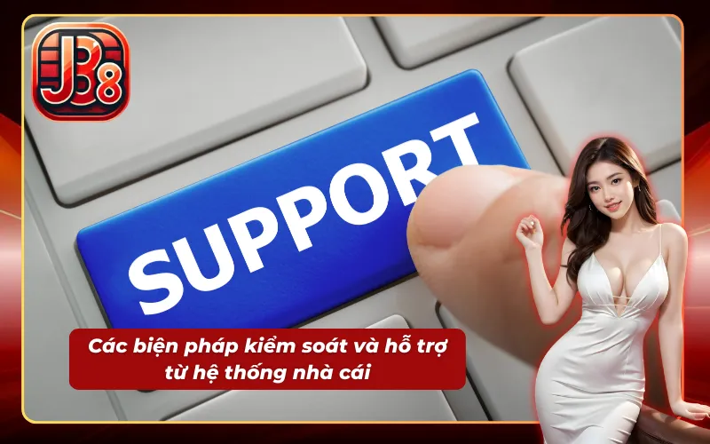 Các biện pháp kiểm soát hành vi giúp chơi có trách nhiệm hơn